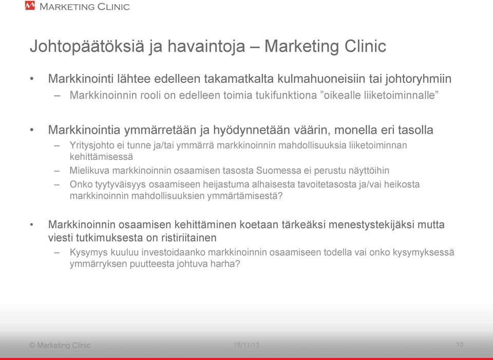 tasosta Suomessa ei perustu näyttöihin Onko tyytyväisyys osaamiseen heijastuma alhaisesta tavoitetasosta ja/vai heikosta markkinoinnin mahdollisuuksien ymmärtämisestä?