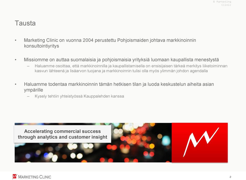 liiketoiminnan kasvun lähteenä ja lisäarvon tuojana ja markkinoinnin tulisi olla myös ylimmän johdon agendalla Haluamme todentaa markkinoinnin tämän