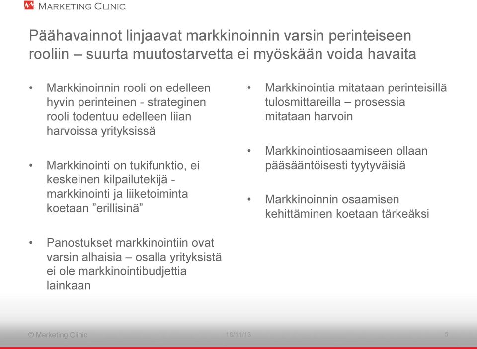 erillisinä Markkinointia mitataan perinteisillä tulosmittareilla prosessia mitataan harvoin Markkinointiosaamiseen ollaan pääsääntöisesti tyytyväisiä Markkinoinnin