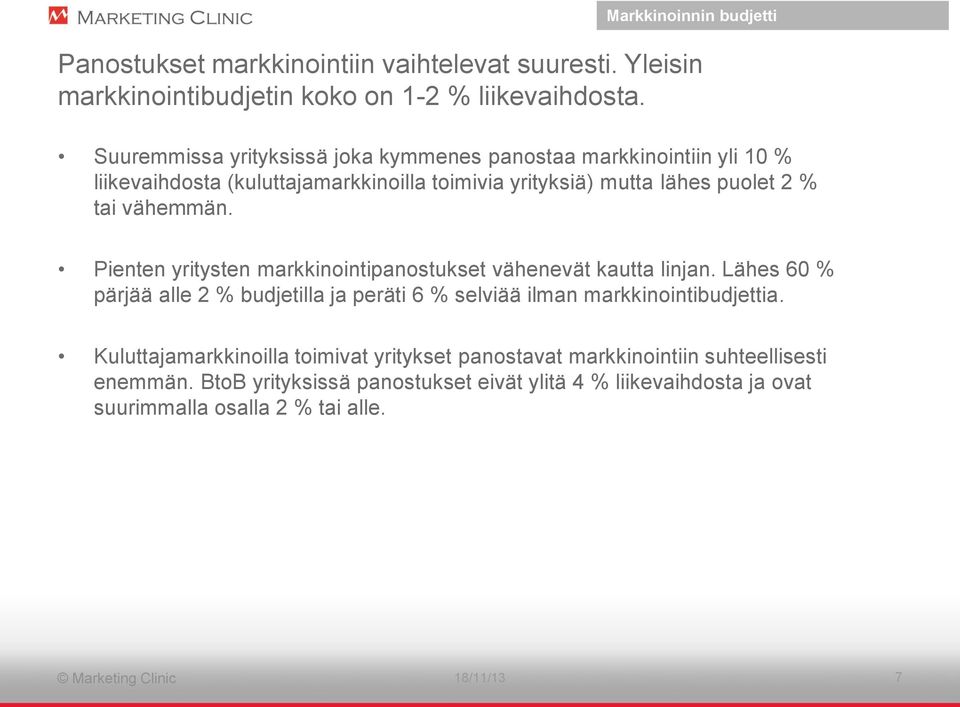 Pienten yritysten markkinointipanostukset vähenevät kautta linjan. Lähes 60 % pärjää alle 2 % budjetilla ja peräti 6 % selviää ilman markkinointibudjettia.