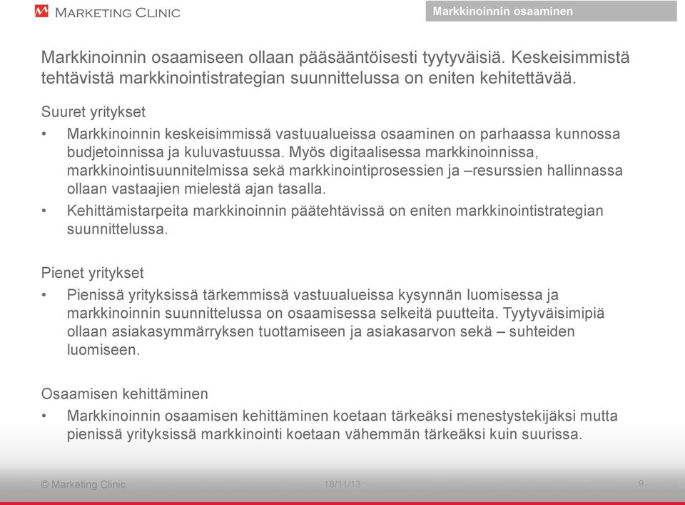 Myös digitaalisessa markkinoinnissa, markkinointisuunnitelmissa sekä markkinointiprosessien ja resurssien hallinnassa ollaan vastaajien mielestä ajan tasalla.