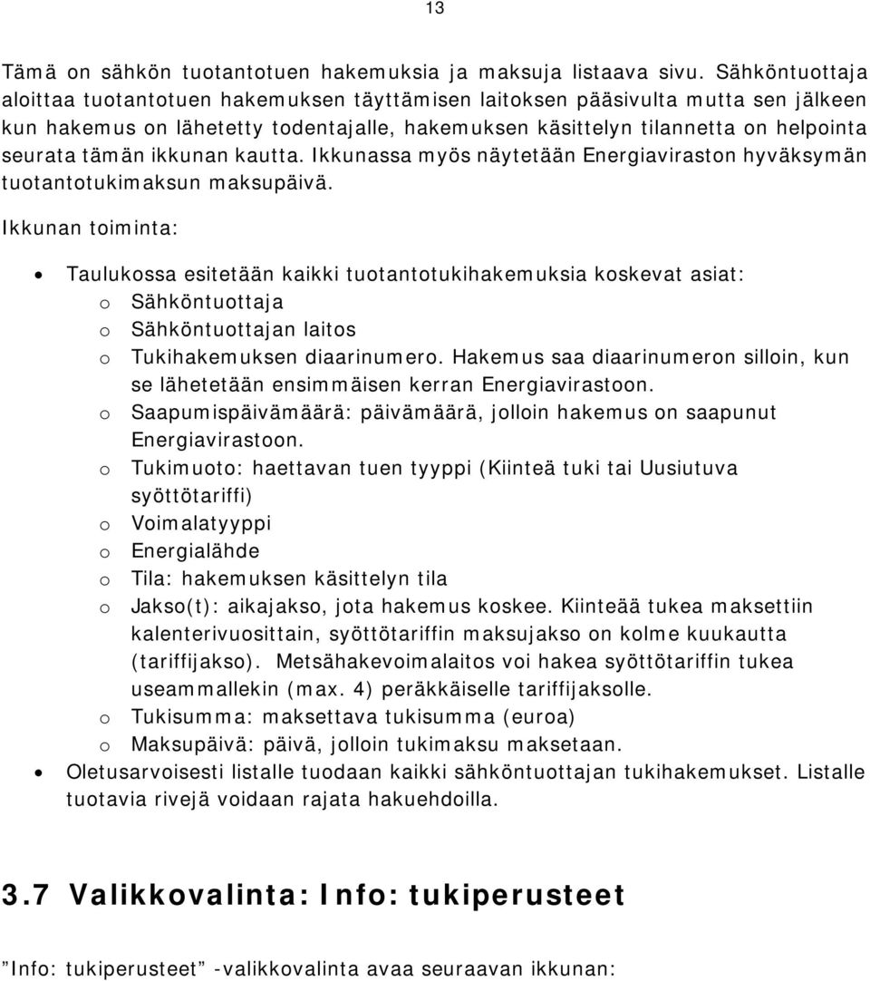 ikkunan kautta. Ikkunassa myös näytetään Energiaviraston hyväksymän tuotantotukimaksun maksupäivä.