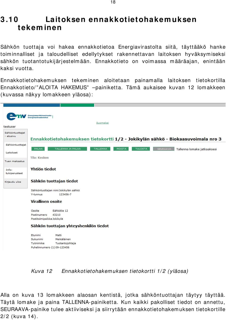 Ennakkotietohakemuksen tekeminen aloitetaan painamalla laitoksen tietokortilla Ennakkotieto/ ALOITA HAKEMUS painiketta.