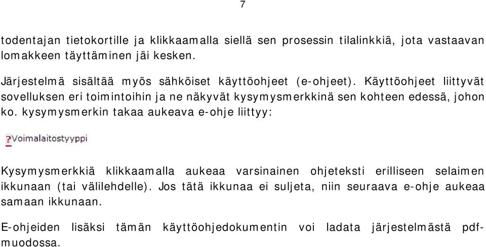 Käyttöohjeet liittyvät sovelluksen eri toimintoihin ja ne näkyvät kysymysmerkkinä sen kohteen edessä, johon ko.