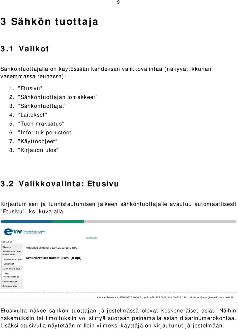 2 Valikkovalinta: Etusivu Kirjautumisen ja tunnistautumisen jälkeen sähköntuottajalle avautuu automaattisesti Etusivu, ks. kuva alla.