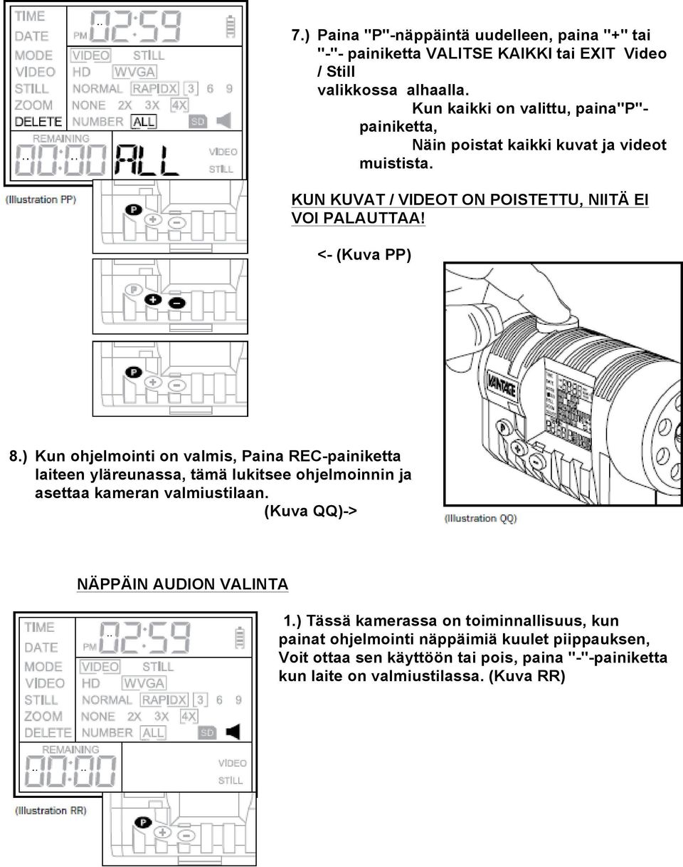 <- (Kuva PP) 8.) Kun ohjelmointi on valmis, Paina REC-painiketta laiteen yläreunassa, tämä lukitsee ohjelmoinnin ja asettaa kameran valmiustilaan.