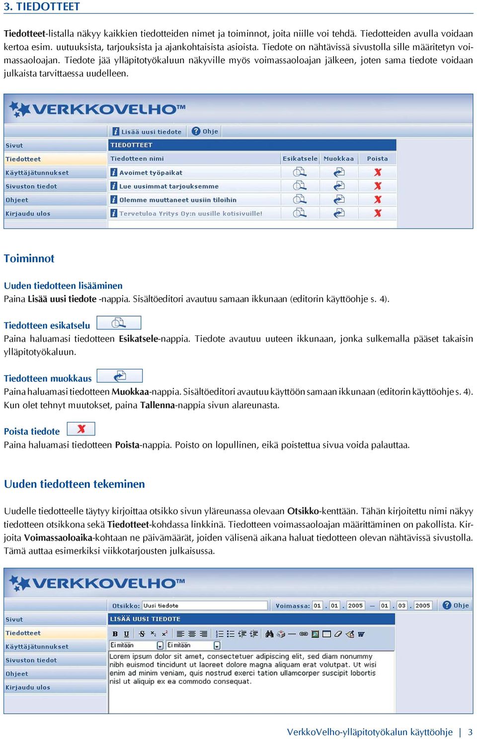 Tiedote jää ylläpitotyökaluun näkyville myös voimassaoloajan jälkeen, joten sama tiedote voidaan julkaista tarvittaessa uudelleen.