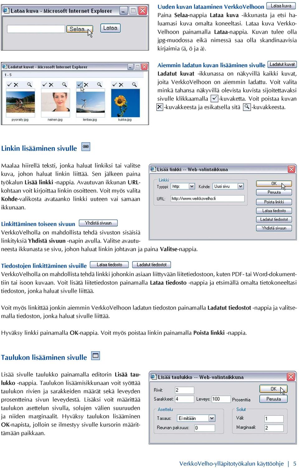 Aiemmin ladatun kuvan lisääminen sivulle Ladatut kuvat -ikkunassa on näkyvillä kaikki kuvat, joita VerkkoVelhoon on aiemmin ladattu.