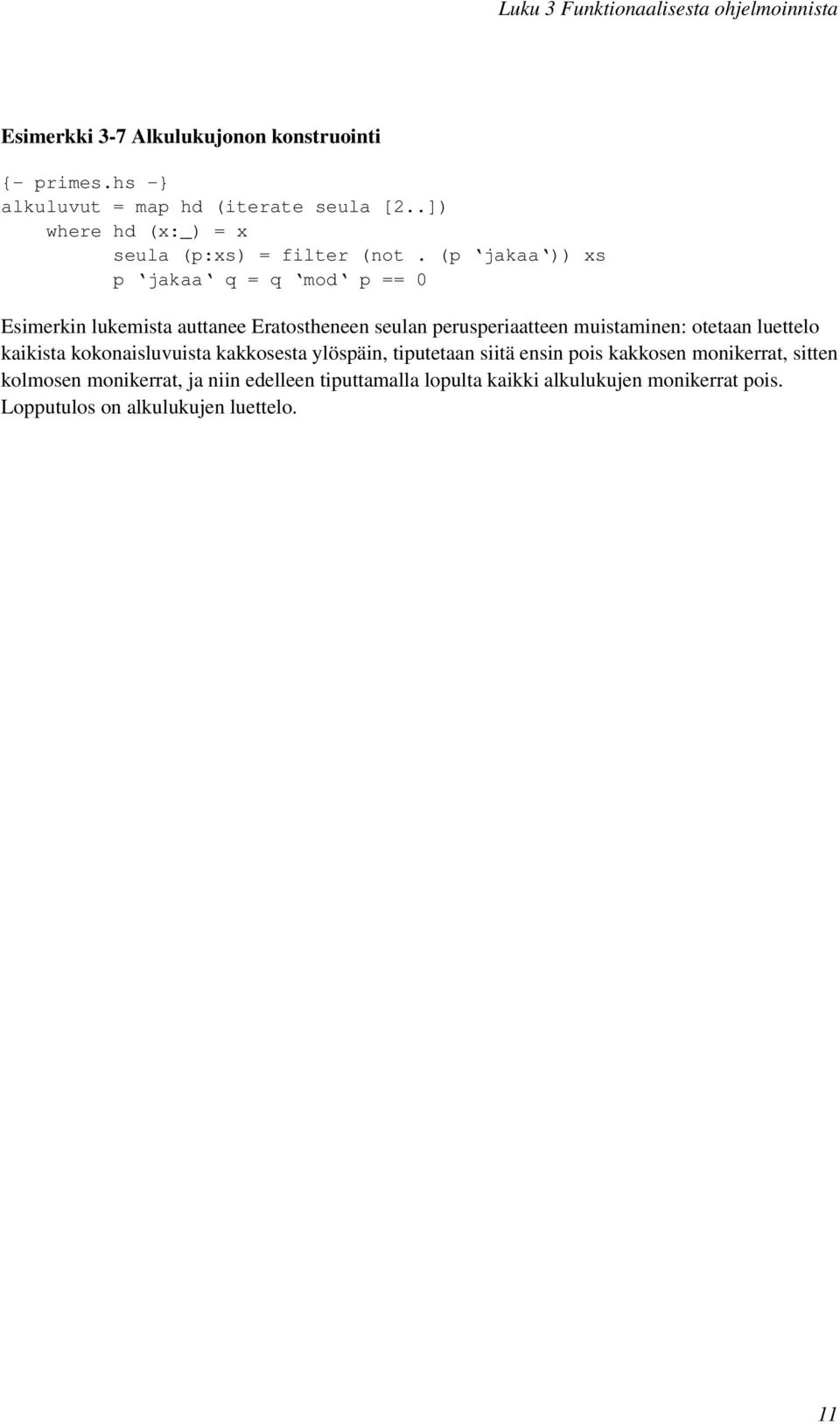 (p jakaa )) xs p jakaa q = q mod p == 0 Esimerkin lukemista auttanee Eratostheneen seulan perusperiaatteen muistaminen: otetaan luettelo