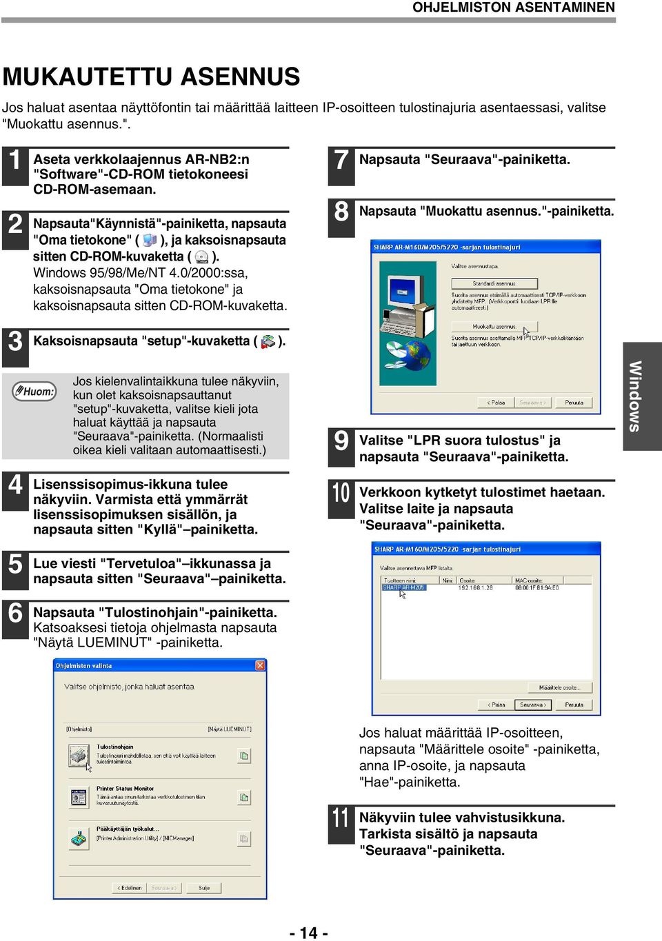 Napsauta"Käynnistä"-painiketta, napsauta "Oma tietokone" ( ), ja kaksoisnapsauta sitten CD-ROM-kuvaketta ( ). Windows 95/98/Me/NT.