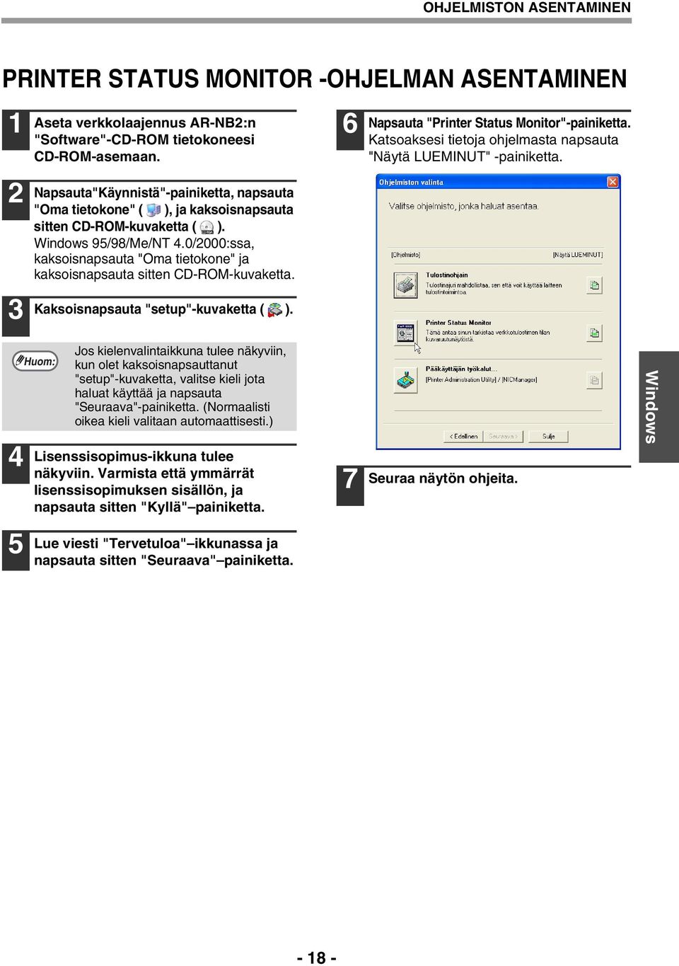 0/2000:ssa, kaksoisnapsauta "Oma tietokone" ja kaksoisnapsauta sitten CD-ROM-kuvaketta. Kaksoisnapsauta "setup"-kuvaketta ( ). 6 Napsauta "Printer Status Monitor"-painiketta.