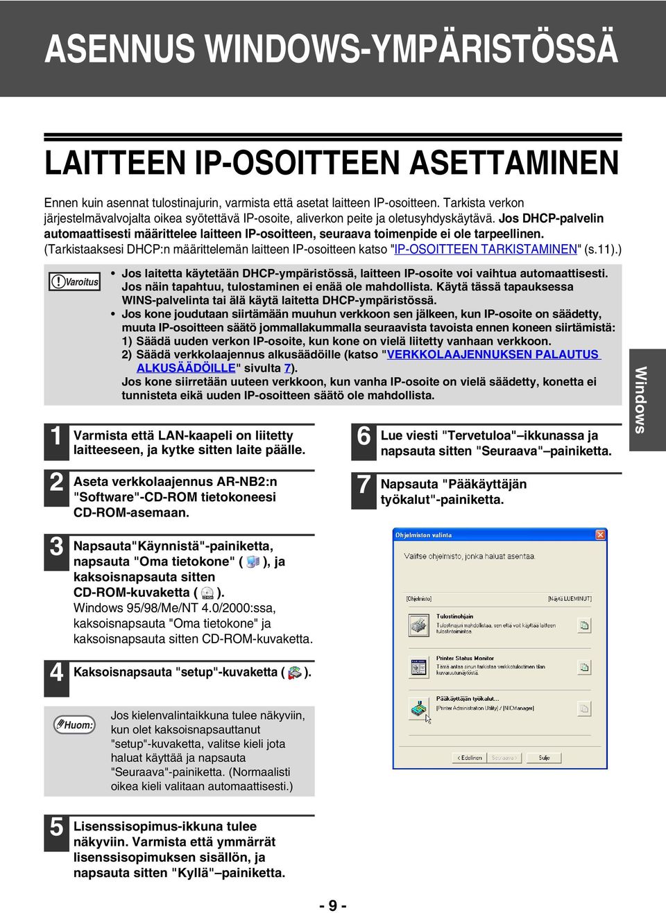 Jos DHCP-palvelin automaattisesti määrittelee laitteen IP-osoitteen, seuraava toimenpide ei ole tarpeellinen.