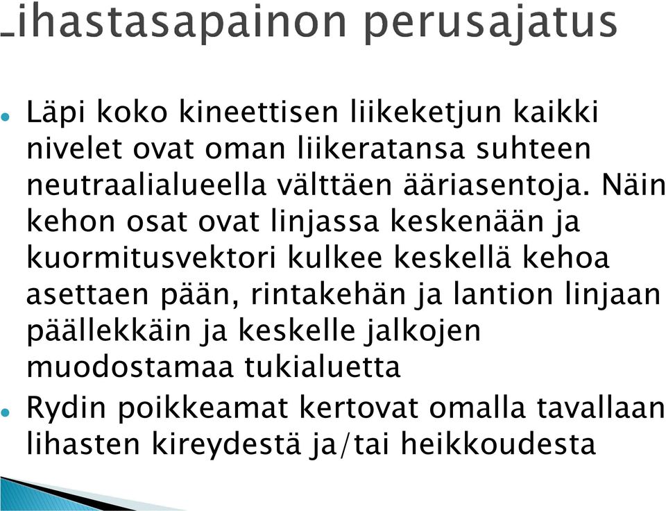 Näin kehon osat ovat linjassa keskenään ja kuormitusvektori kulkee keskellä kehoa asettaen pään,