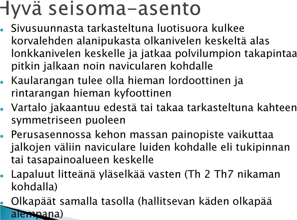 edestä tai takaa tarkasteltuna kahteen symmetriseen puoleen Perusasennossa kehon massan painopiste vaikuttaa jalkojen väliin naviculare luiden kohdalle