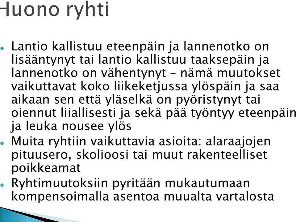 liiallisesti ja sekä pää työntyy eteenpäin ja leuka nousee ylös Muita ryhtiin vaikuttavia asioita: alaraajojen