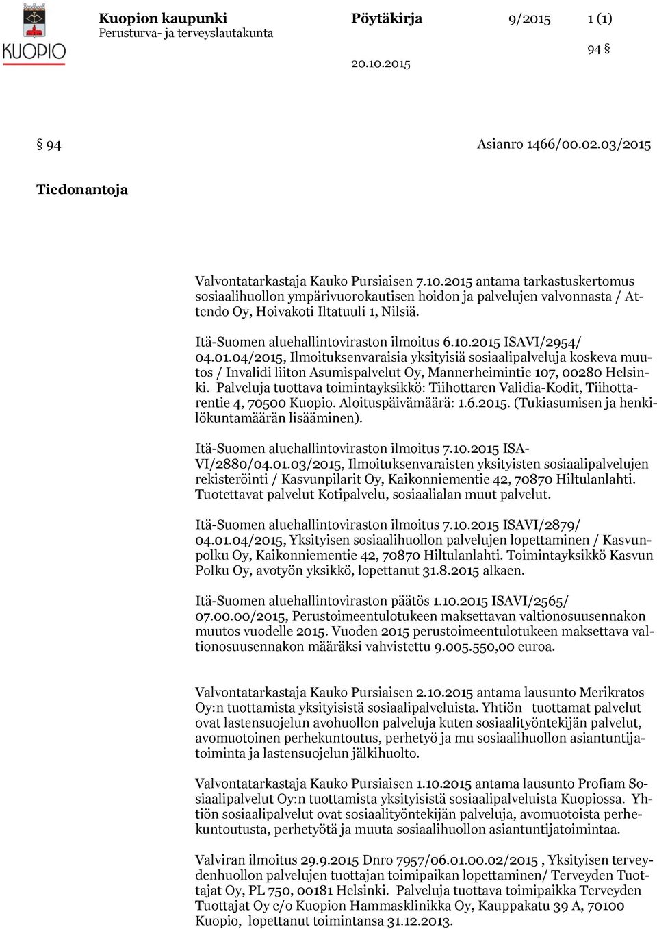 2015 ISAVI/2954/ 04.01.04/2015, Ilmoituksenvaraisia yksityisiä sosiaalipalveluja koskeva muutos / Invalidi liiton Asumispalvelut Oy, Mannerheimintie 107, 00280 Helsinki.