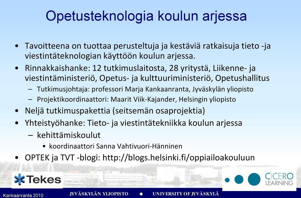 Marja Kankaanranta, Jyväskylän yliopisto Projektikoordinaattori: Maarit Viik-Kajander, Helsingin yliopisto Neljä tutkimuspakettia (seitsemän osaprojektia)