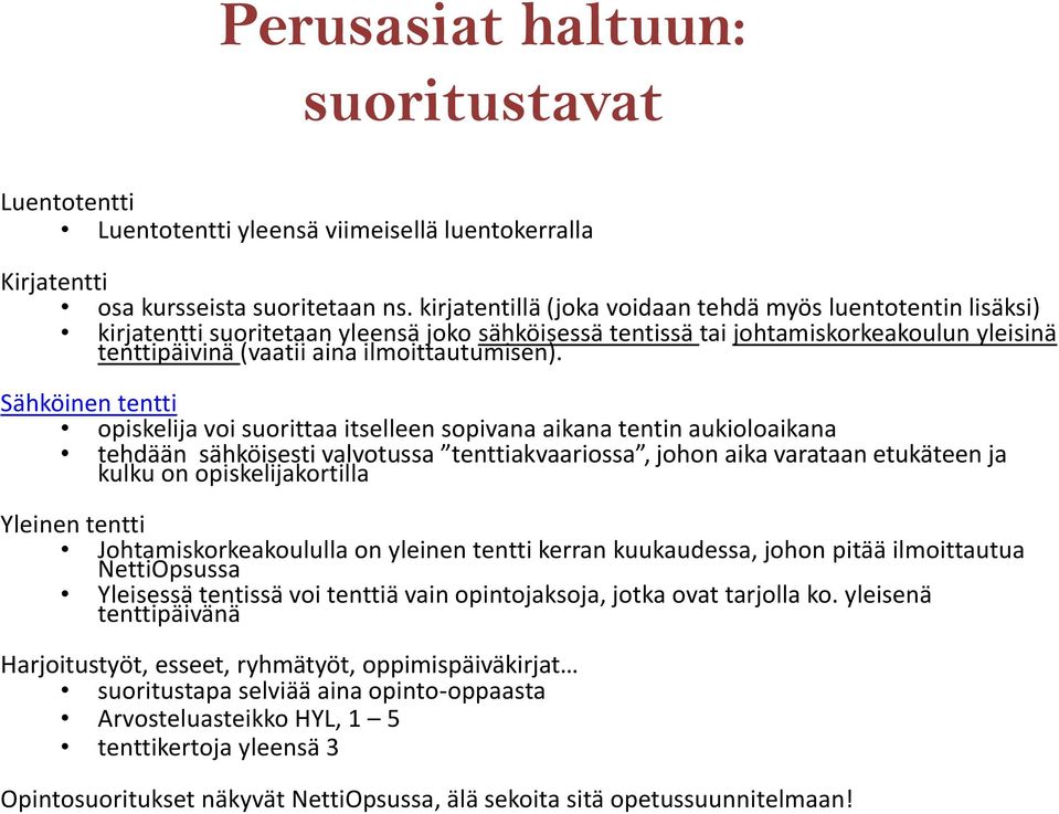 Sähköinen tentti opiskelija voi suorittaa itselleen sopivana aikana tentin aukioloaikana tehdään sähköisesti valvotussa tenttiakvaariossa, johon aika varataan etukäteen ja kulku on opiskelijakortilla