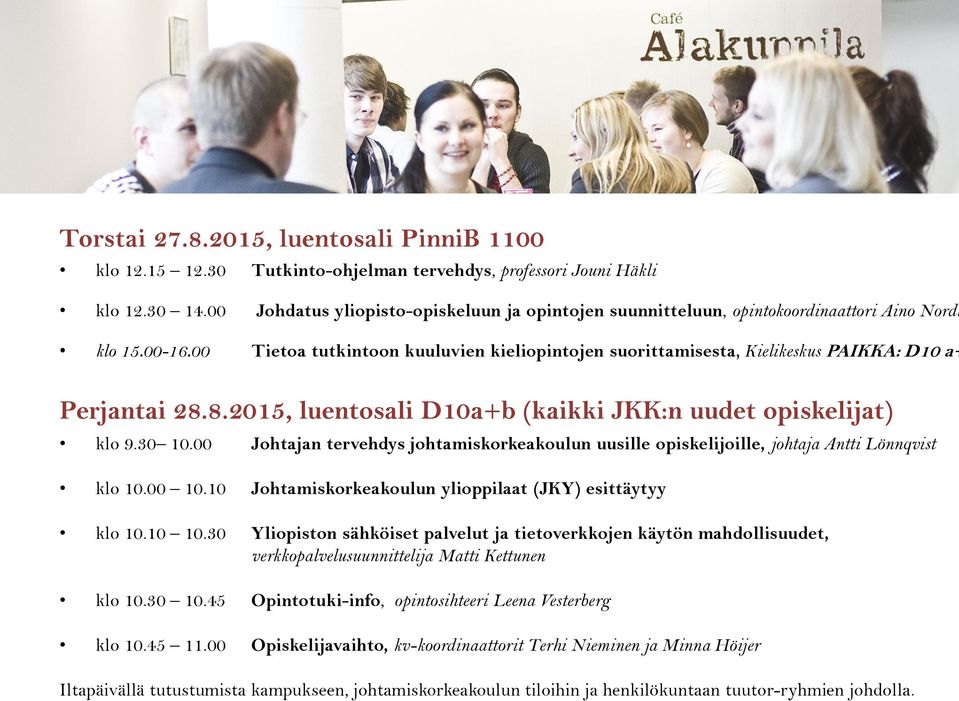 00 Tietoa tutkintoon kuuluvien kieliopintojen suorittamisesta, Kielikeskus PAIKKA: D10 a+ Perjantai 28.8.2015, luentosali D10a+b (kaikki JKK:n uudet opiskelijat) klo 9.30 10.