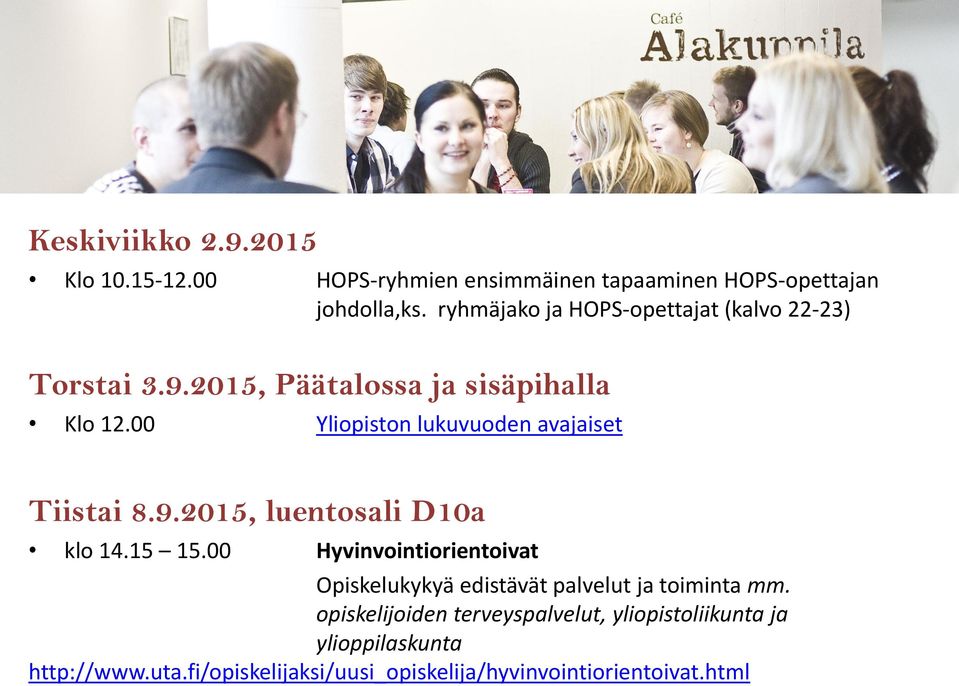 00 Yliopiston lukuvuoden avajaiset Tiistai 8.9.2015, luentosali D10a klo 14.15 15.