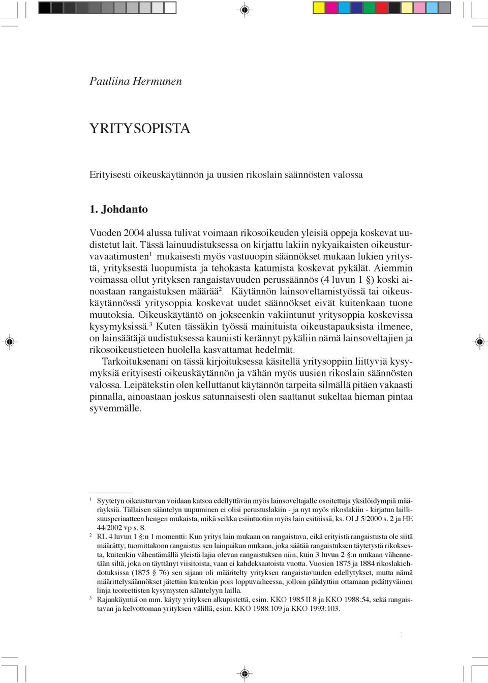 pykälät. Aiemmin voimassa ollut yrityksen rangaistavuuden perussäännös (4 luvun 1 ) koski ainoastaan rangaistuksen määrää 2.