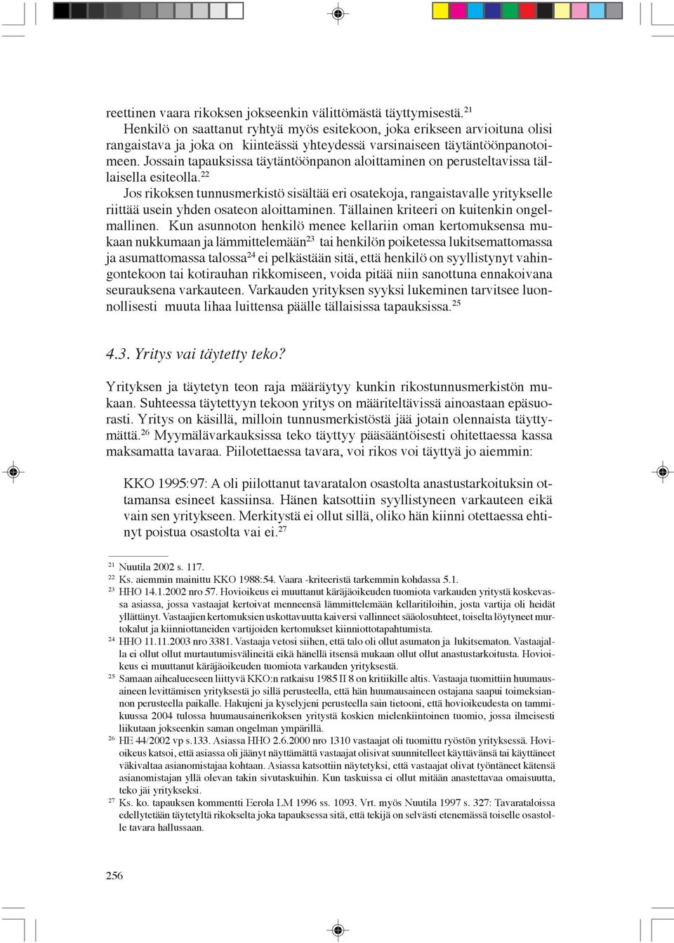 Jossain tapauksissa täytäntöönpanon aloittaminen on perusteltavissa tällaisella esiteolla.