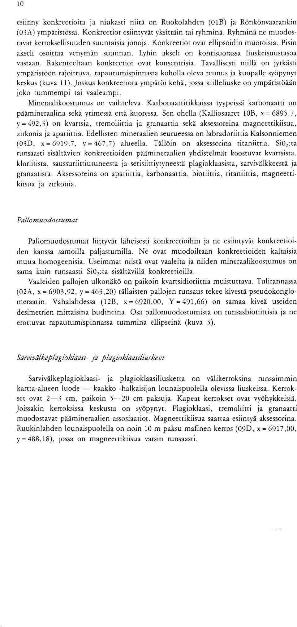 jyrkasti ymparistoon rajoittuva rapautumispinnasta koholla oleva reunus ja kuopalle syopynyt keskus kuva Joskus konkreetiota ymparoi keha jossa kiilleliuske on ymparistoaan joko tummempi tai