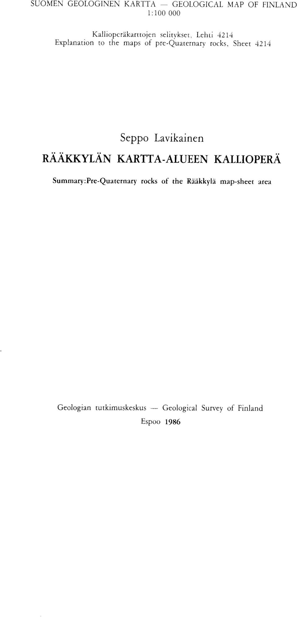 Seppo Lavikainen RAAKKYLAN KARTTA-ALUEEN KALLIOPERA Summary : Pre-Quaternary rocks of