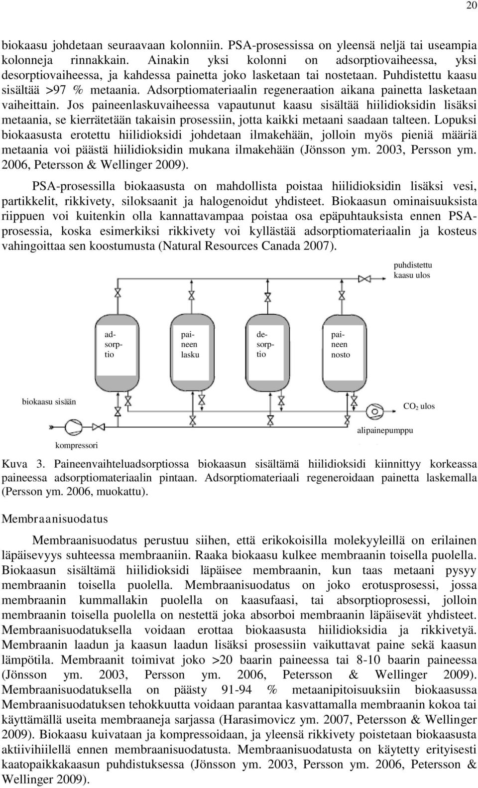 Adsorptiomateriaalin regeneraation aikana painetta lasketaan vaiheittain.