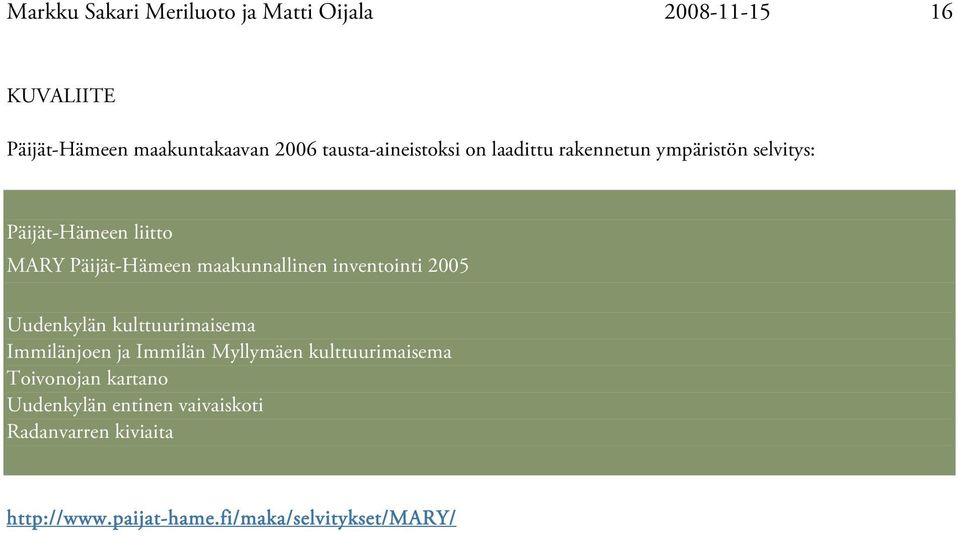maakunnallinen inventointi 2005 Uudenkylän kulttuurimaisema Immilänjoen ja Immilän Myllymäen