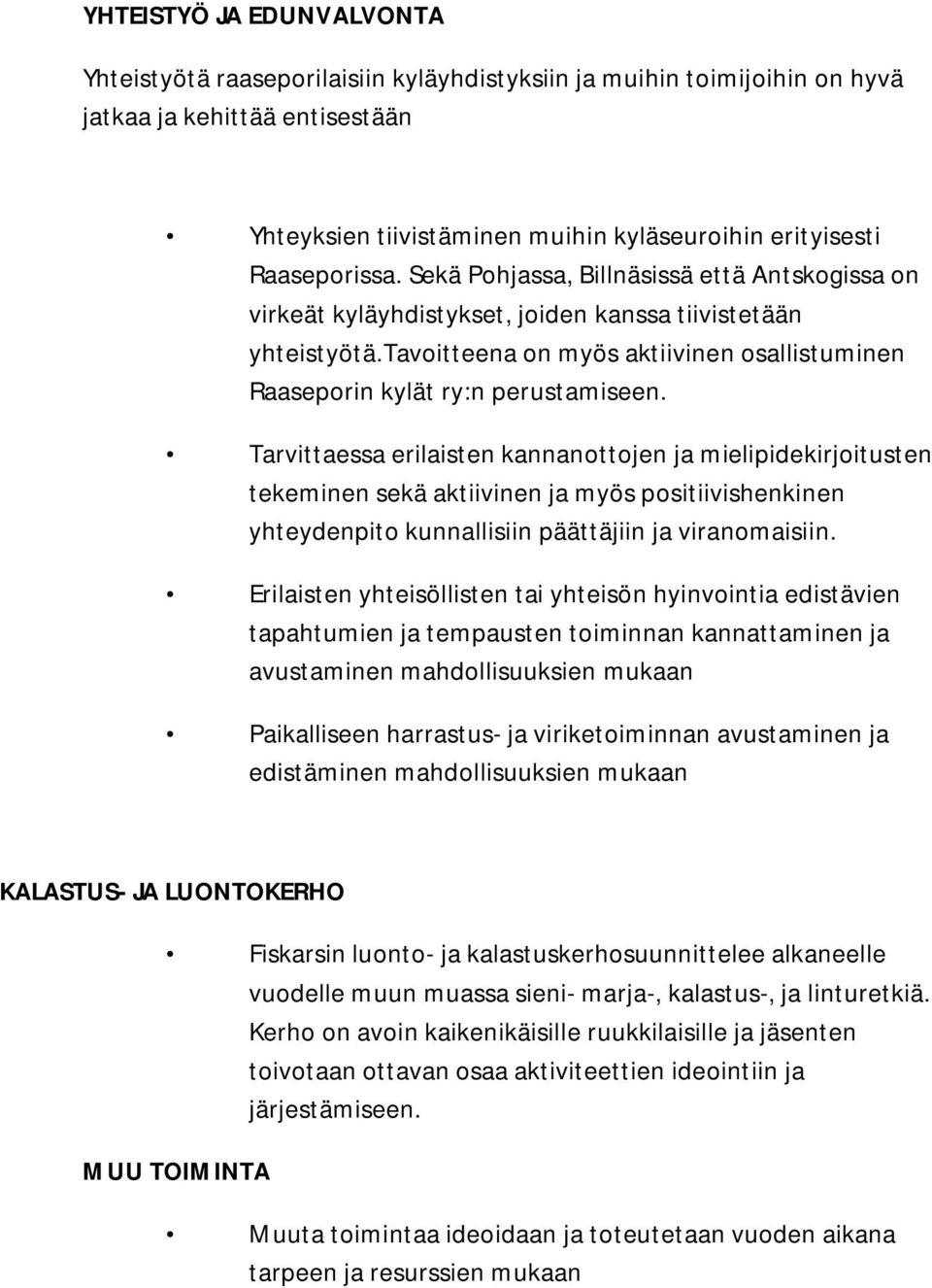 tavoitteena on myös aktiivinen osallistuminen Raaseporin kylät ry:n perustamiseen.