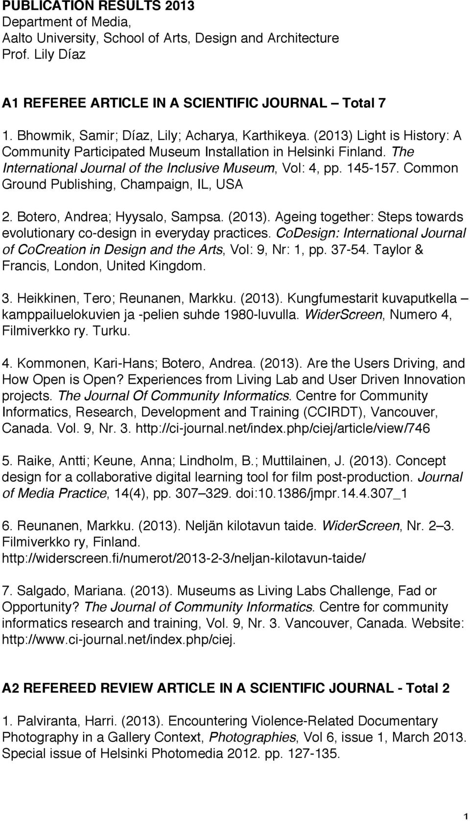 The International Journal of the Inclusive Museum, Vol: 4, pp. 145-157. Common Ground Publishing, Champaign, IL, USA 2. Botero, Andrea; Hyysalo, Sampsa. (2013).
