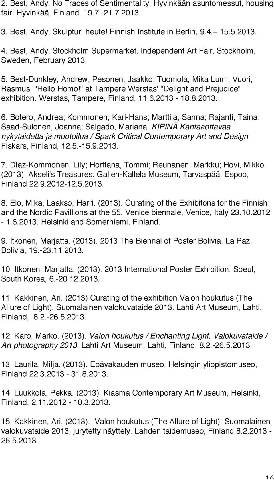 " at Tampere Werstas' "Delight and Prejudice" exhibition. Werstas, Tampere, Finland, 11.6.2013-18.8.2013. 6.
