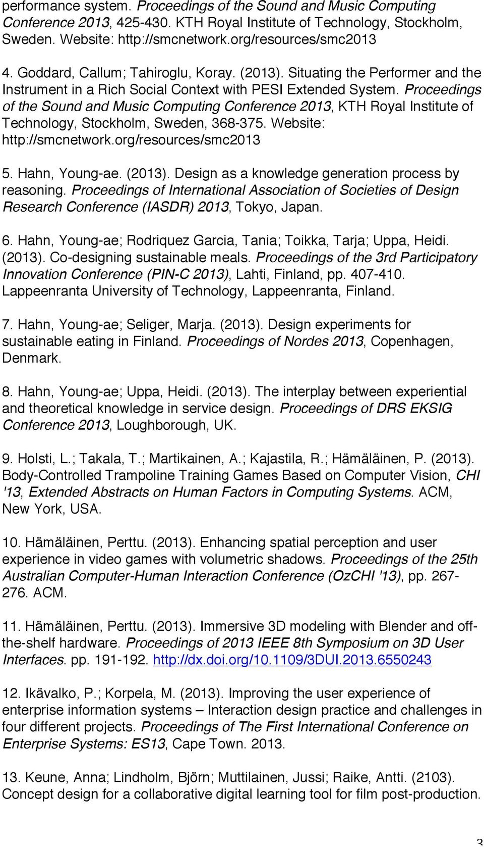 Proceedings of the Sound and Music Computing Conference 2013, KTH Royal Institute of Technology, Stockholm, Sweden, 368-375. Website: http://smcnetwork.org/resources/smc2013 5. Hahn, Young-ae. (2013).