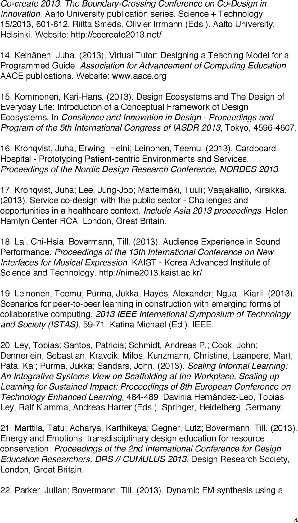 Association for Advancement of Computing Education, AACE publications. Website: www.aace.org 15. Kommonen, Kari-Hans. (2013).