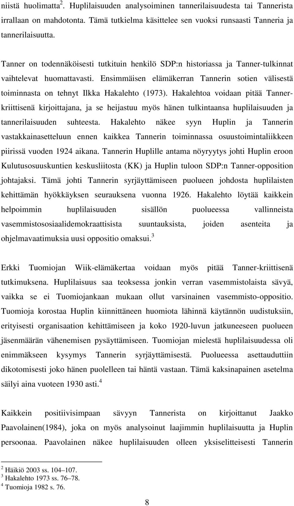 Ensimmäisen elämäkerran Tannerin sotien välisestä toiminnasta on tehnyt Ilkka Hakalehto (1973).