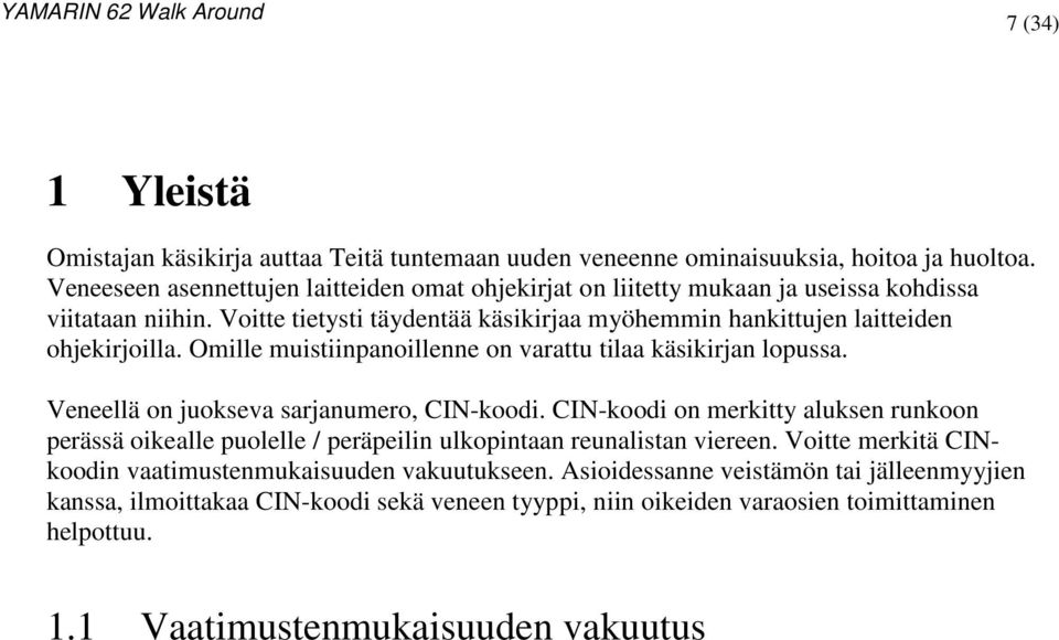 Voitte tietysti täydentää käsikirjaa myöhemmin hankittujen laitteiden ohjekirjoilla. Omille muistiinpanoillenne on varattu tilaa käsikirjan lopussa.