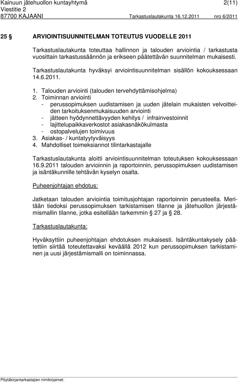 Toiminnan arviointi - perussopimuksen uudistamisen ja uuden jätelain mukaisten velvoitteiden tarkoituksenmukaisuuden arviointi - jätteen hyödynnettävyyden kehitys / infrainvestoinnit -