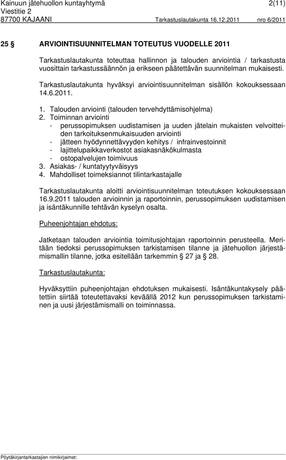 Toiminnan arviointi - perussopimuksen uudistamisen ja uuden jätelain mukaisten velvoitteiden tarkoituksenmukaisuuden arviointi - jätteen hyödynnettävyyden kehitys / infrainvestoinnit -