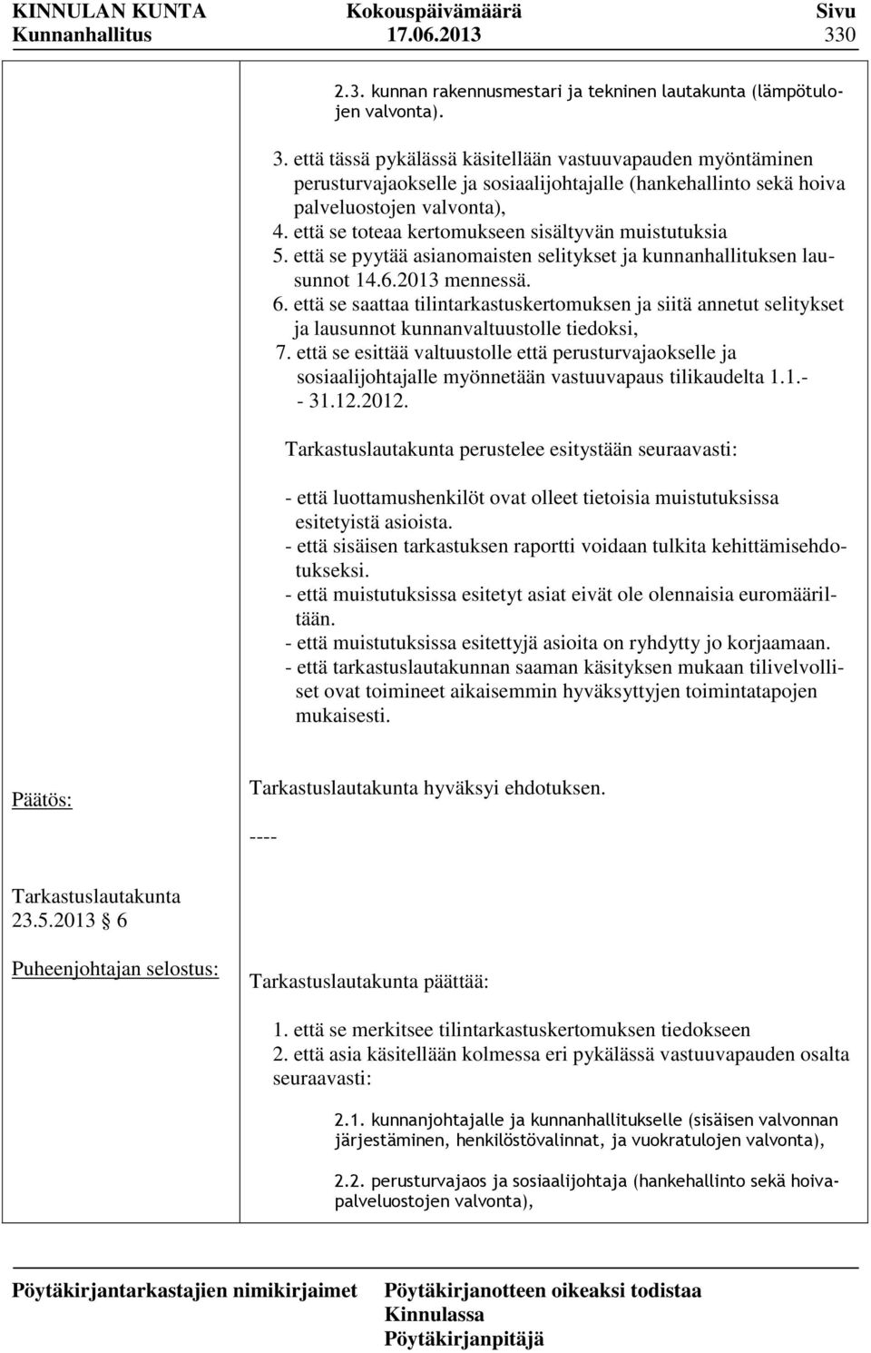 että se saattaa tilintarkastuskertomuksen ja siitä annetut selitykset ja lausunnot kunnanvaltuustolle tiedoksi, 7.