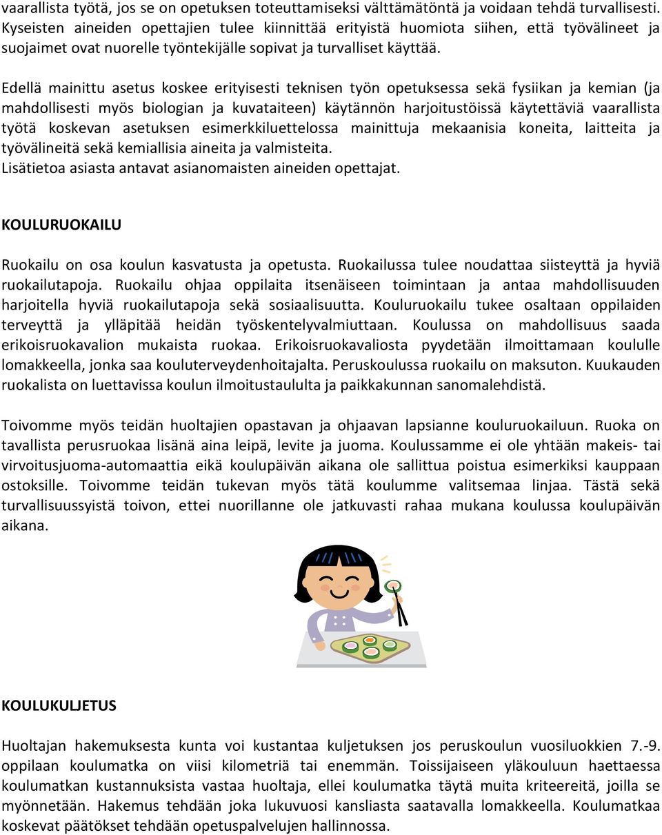 Edellä mainittu asetus koskee erityisesti teknisen työn opetuksessa sekä fysiikan ja kemian (ja mahdollisesti myös biologian ja kuvataiteen) käytännön harjoitustöissä käytettäviä vaarallista työtä