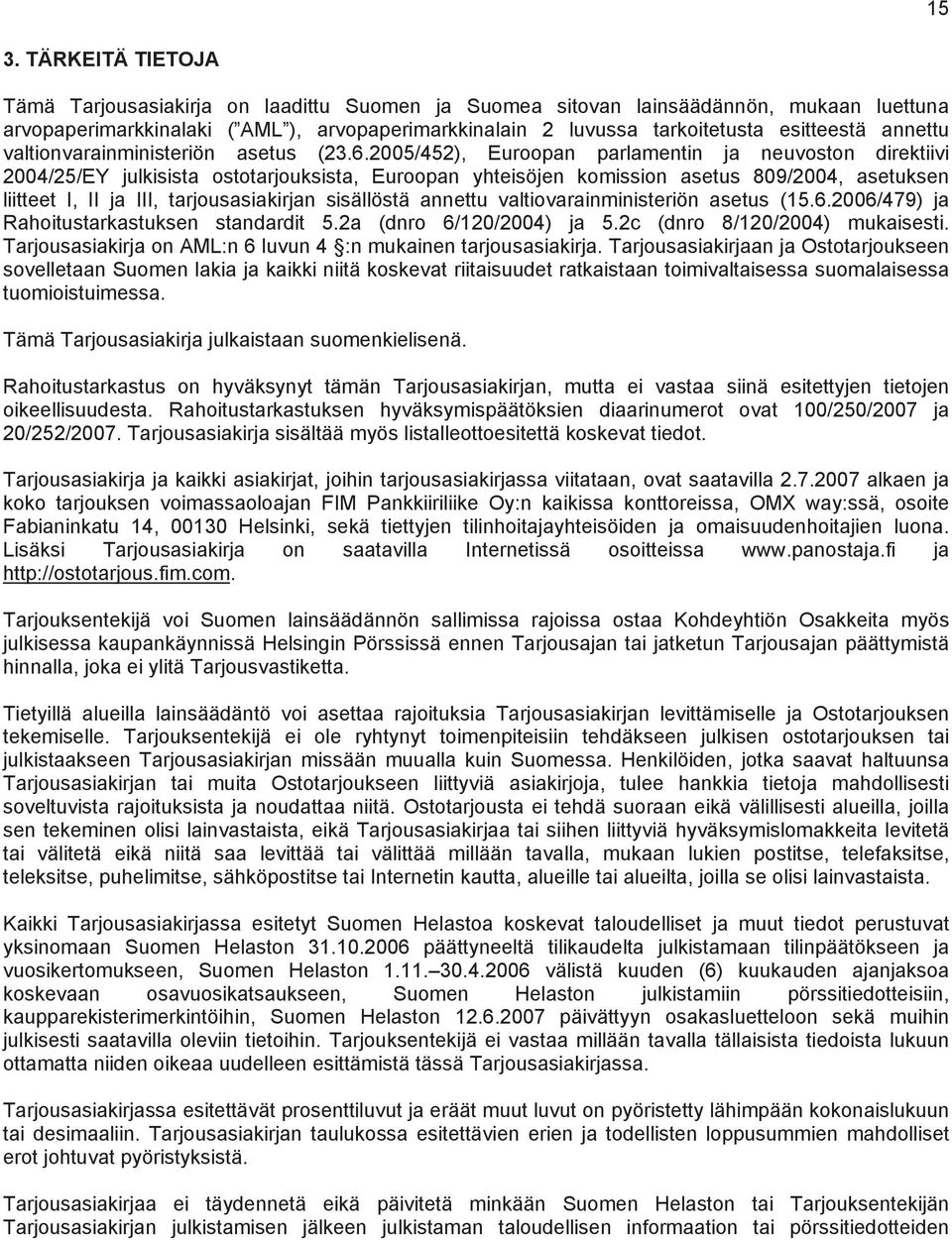 2005/452), Euroopan parlamentin ja neuvoston direktiivi 2004/25/EY julkisista ostotarjouksista, Euroopan yhteisöjen komission asetus 809/2004, asetuksen liitteet I, II ja III, tarjousasiakirjan