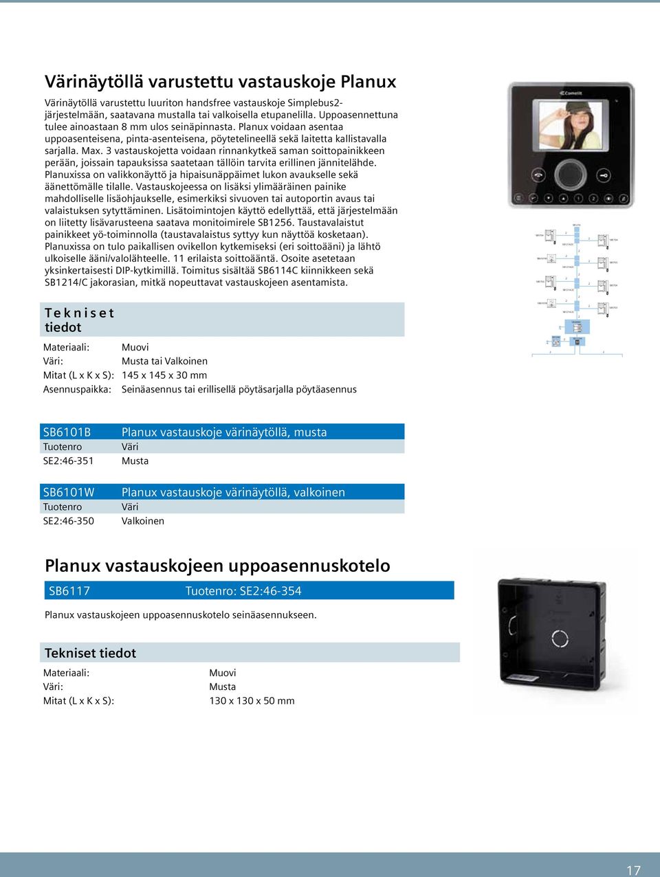 vastauskojetta voidaan rinnankytkeä saman soittopainikkeen perään, joissain tapauksissa saatetaan tällöin tarvita erillinen jännitelähde.