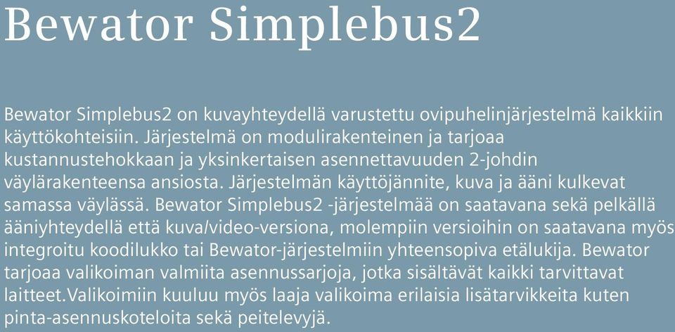 Järjestelmän käyttöjännite, kuva ja ääni kulkevat samassa väylässä.
