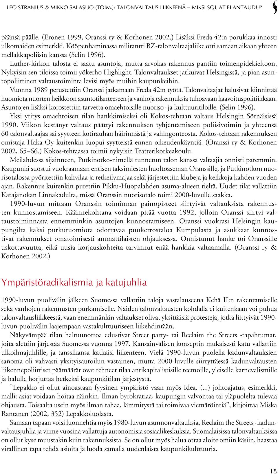 Luther-kirkon talosta ei saatu asuntoja, mutta arvokas rakennus pantiin toimenpidekieltoon. Nykyisin sen tiloissa toimii yökerho Highlight.