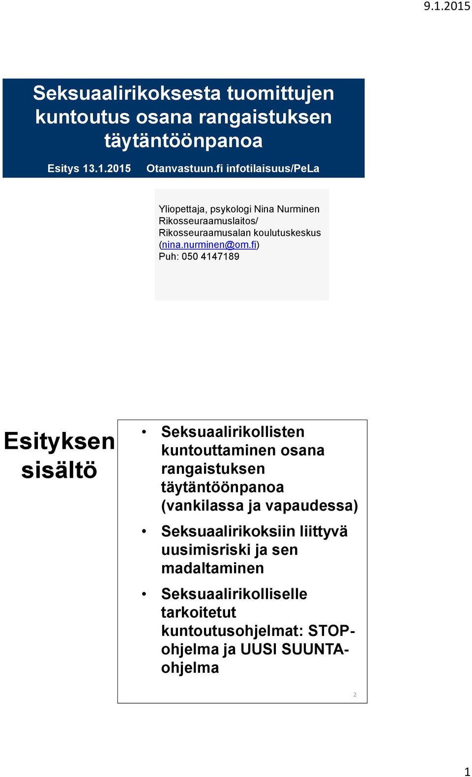 fi) Puh: 050 4147189 Esityksen sisältö Seksuaalirikollisten kuntouttaminen osana rangaistuksen täytäntöönpanoa (vankilassa ja