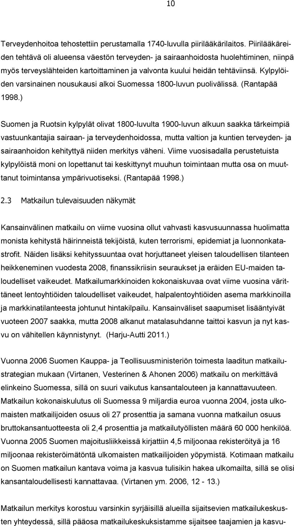 Kylpylöiden varsinainen nousukausi alkoi Suomessa 1800-luvun puolivälissä. (Rantapää 1998.