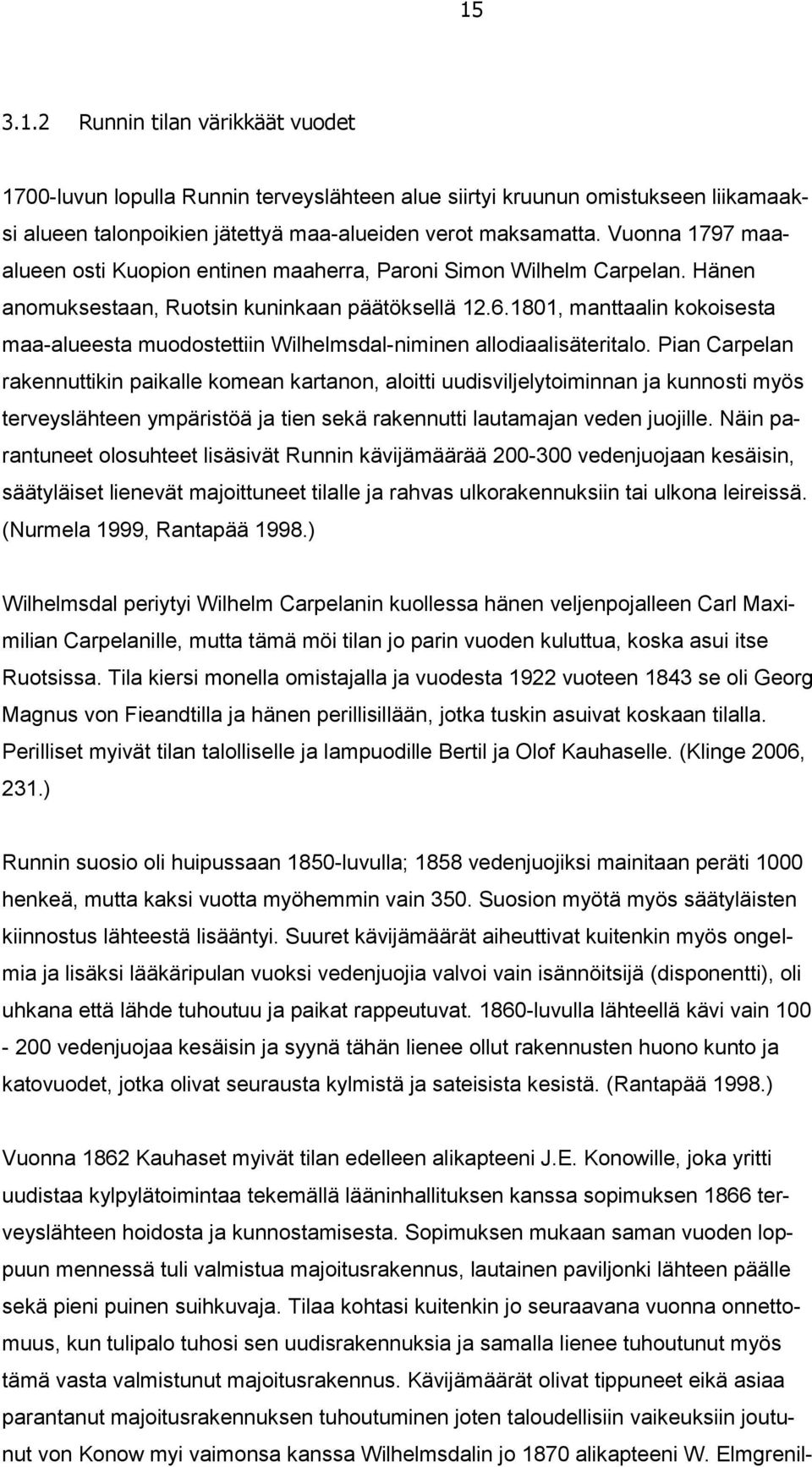 1801, manttaalin kokoisesta maa-alueesta muodostettiin Wilhelmsdal-niminen allodiaalisäteritalo.