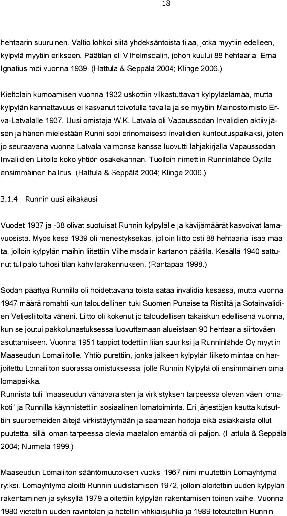 ) Kieltolain kumoamisen vuonna 1932 uskottiin vilkastuttavan kylpyläelämää, mutta kylpylän kannattavuus ei kasvanut toivotulla tavalla ja se myytiin Mainostoimisto Erva-Latvalalle 1937.