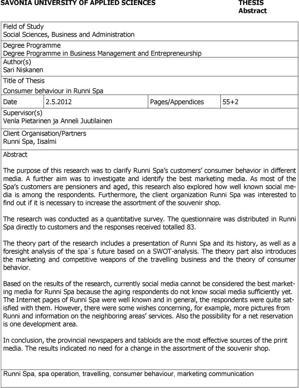 2012 Pages/Appendices 55+2 Supervisor(s) Venla Pietarinen ja Anneli Juutilainen Client Organisation/Partners Runni Spa, Iisalmi Abstract The purpose of this research was to clarify Runni Spa s